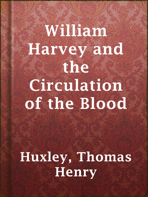 Title details for William Harvey and the Circulation of the Blood by Thomas Henry Huxley - Available